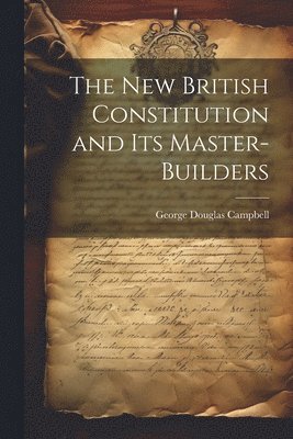 The New British Constitution and its Master-builders 1