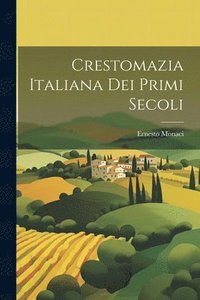 bokomslag Crestomazia Italiana Dei Primi Secoli