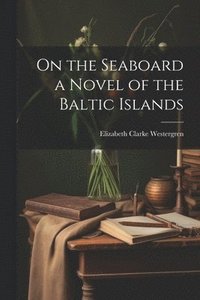 bokomslag On the Seaboard a Novel of the Baltic Islands