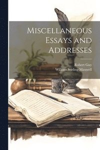 bokomslag Miscellaneous Essays and Addresses
