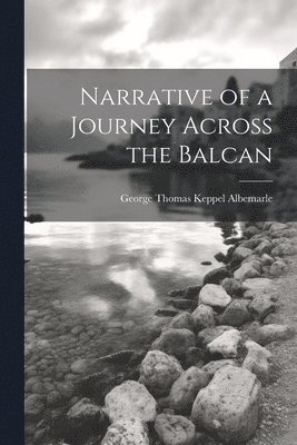 Narrative of a Journey Across the Balcan 1