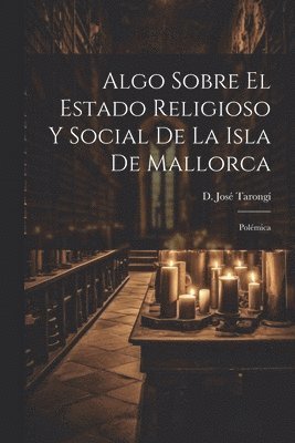 bokomslag Algo Sobre el Estado Religioso y Social de la Isla de Mallorca