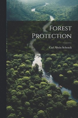 Carl Alwin Schenck - Forest Protection, Häftad