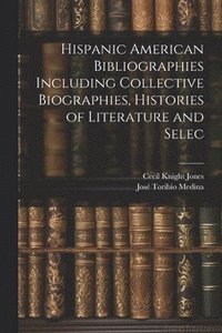 bokomslag Hispanic American Bibliographies Including Collective Biographies, Histories of Literature and Selec