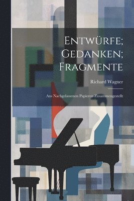 Entwürfe; Gedanken; Fragmente