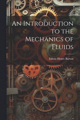 An Introduction to the Mechanics of Fluids 1