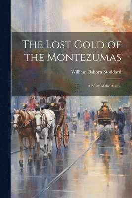 William Osborn Stoddard - Lost Gold of the Montezumas, Häftad