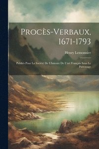 bokomslag Procs-verbaux, 1671-1793; publis pour la Socit de l'histoire de l'art franais sous le patronage