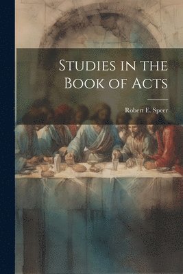 Robert E Speer - Studies in the Book of Acts, Häftad