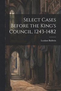 bokomslag Select Cases Before the King's Council, 1243-1482 [electronic Resource]