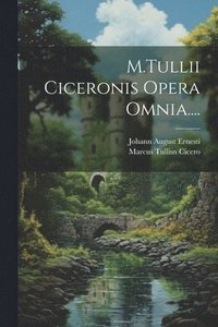 bokomslag M.Tullii Ciceronis Opera Omnia....