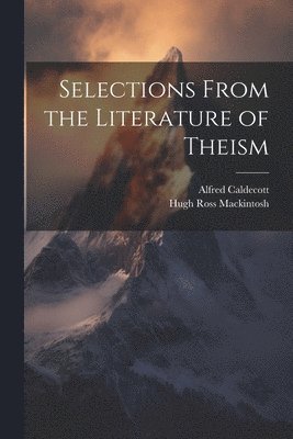 Selections From the Literature of Theism 1