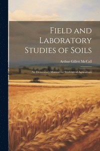 bokomslag Field and Laboratory Studies of Soils; an Elementary Manual for Students of Agriculture