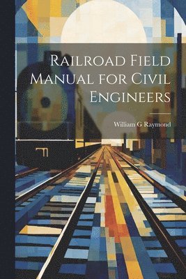 bokomslag Railroad Field Manual for Civil Engineers