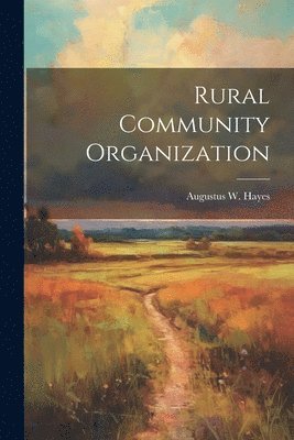 Augustus W Hayes, Augustus W. Hayes - Rural Community Organization, Häftad