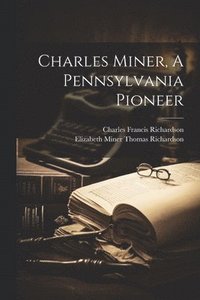 bokomslag Charles Miner, A Pennsylvania Pioneer