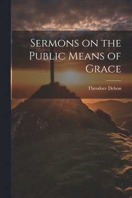 bokomslag Sermons on the Public Means of Grace