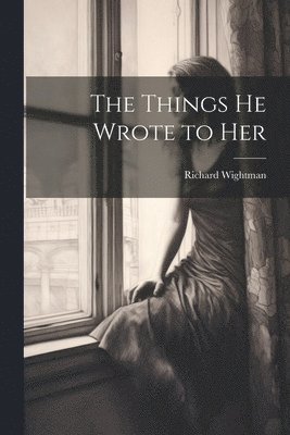 bokomslag Things He Wrote to Her