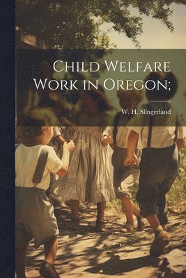 bokomslag Child Welfare Work in Oregon;