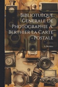bokomslag Bibliotuque Generale de Photographie A. Berthier la Carte Postale