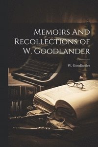 bokomslag Memoirs And Recollections of W. Goodlander