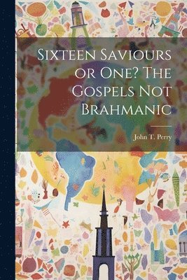 bokomslag Sixteen Saviours or One? The Gospels Not Brahmanic