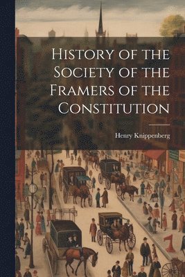 bokomslag History of the Society of the Framers of the Constitution