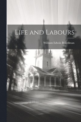 William Edwin Boardman - Life and Labours, Häftad