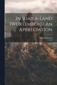 bokomslag In Suabia-Land (Wrtemberg) An Appreciation