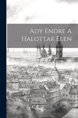 bokomslag Ady Endre A Halottak Elen