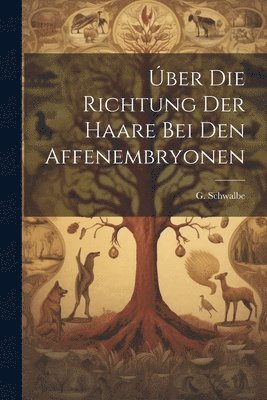 G Schwalbe - Úber die Richtung der Haare Bei Den Affenembryonen, Häftad