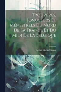 bokomslag Trouvres, jongleurs et mnestrels du nord de la France et du midi de la Belgique