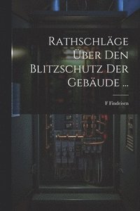 bokomslag Rathschlge ber Den Blitzschutz Der Gebude ...