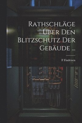 Rathschläge Über Den Blitzschutz Der Gebäude ...
