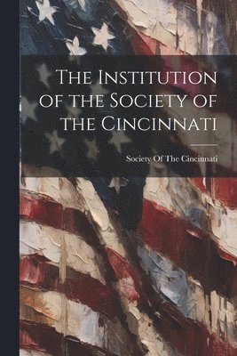 The Institution of the Society of the Cincinnati 1