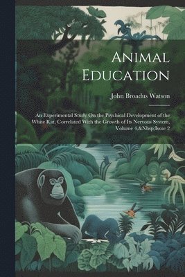 John Broadus Watson - Animal Education, Häftad
