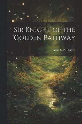 bokomslag Sir Knight of the Golden Pathway