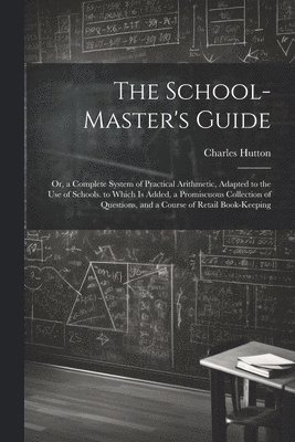 bokomslag The School-Master's Guide