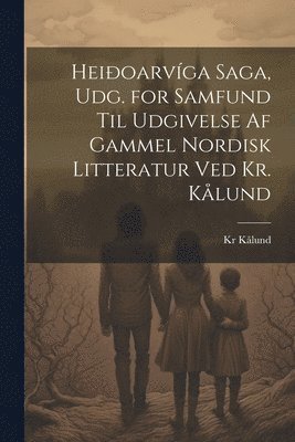 Kr Kålund - Heiðoarvíga Saga, Udg. for Samfund Til Udgivelse Af Gammel Nordisk Litteratur Ved Kr. Kålund, Häftad