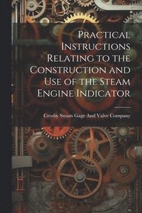 bokomslag Practical Instructions Relating to the Construction and Use of the Steam Engine Indicator