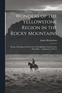 bokomslag Wonders of the Yellowstone Region in the Rocky Mountains