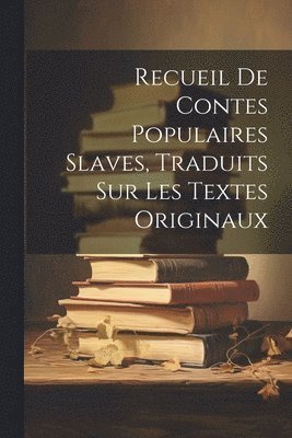 bokomslag Recueil De Contes Populaires Slaves, Traduits Sur Les Textes Originaux