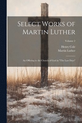 Martin Luther, Henry Cole - Select Works of Martin Luther, Häftad