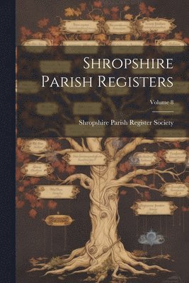 Shropshire Parish Register Society - Shropshire Parish Registers; Volume 8, Häftad