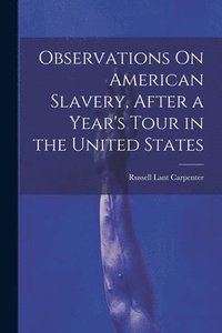 bokomslag Observations On American Slavery, After a Year's Tour in the United States