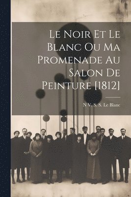 Le Noir Et Le Blanc Ou Ma Promenade Au Salon De Peinture [1812] 1