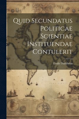 Emile Durkheim - Quid Secundatus Politicae Scientiae Instituendae Contulerit, Häftad