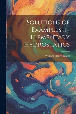 bokomslag Solutions of Examples in Elementary Hydrostatics