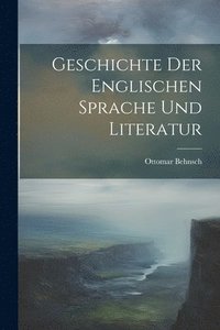 bokomslag Geschichte Der Englischen Sprache Und Literatur