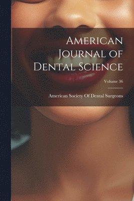 bokomslag American Journal of Dental Science; Volume 36